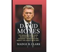 DAVID MOYES BIOGRAPHY: The Manager Who Faced Manchester United’s Toughest Transition and Rebuilt His Legacy with Grit