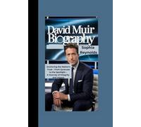 DAVID MUIR BIOGRAPHY: Anchoring the Nation's Trust - From Syracuse to the Spotlight - A Journey of Integrity and Impact
