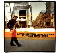 DAVID MURRAY - David Murray Cuban Ensemble Plays Nat King Cole