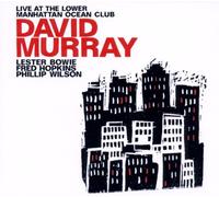David Murray – Live At The Lower Manhattan Ocean Club – CD