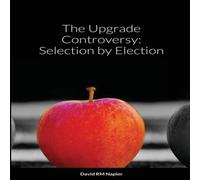 David Napier The Upgrade Controversy: Selection by Election Paperback Book David Napier Multicolor