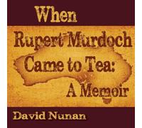 David Nunan When Rupert Murdoch Came to Tea: A Memoir Paperback Book David Nunan Multicolor