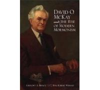 David O. McKay and the Rise of Modern Mormonism