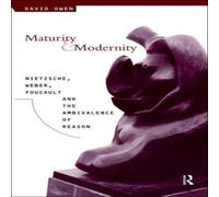David Owen Maturity & Modernity: Nietzsche, Weber, Foucault & the David Owen Multicolor