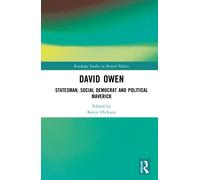 David Owen : Statesman, Social Democrat and Political Maverick