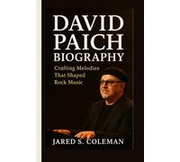 DAVID PAICH BIOGRAPHY: Crafting Melodies That Shaped Rock Music