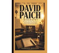 DAVID PAICH BIOGRAPHY: The Voice, The Vision, The Legacy - How He Built a Lasting Impact with Songs That Still Inspire Millions