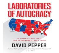 David Pepper Laboratories of Autocracy: A Wake-Up Call from Behind the Lines David Pepper Multicolor