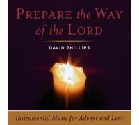 David Phillips - Prepare the Way of the Lord/ Instrumental Music for Advent and Lent