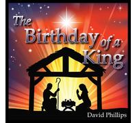 David Phillips - The Birthday of a King