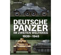 David Porter Jürgen Bru Deutsche Panzer im Zweiten Weltkrieg: 1939-19 (Hardback)