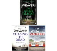 David Raker Series 1-3: 3 Books Collection Set By Tim Weaver (Chasing the Dead, The Dead Tracks, Vanished)