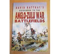 David Rattray's Guidebook To The Anglo-Zulu War Battlefields