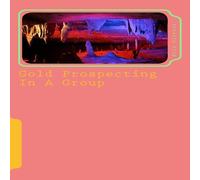 David Roberts Gold Prospecting In A Group: An Accomplishment In Life Paperback Book David Roberts Multicolor
