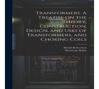 David Robertson Transformers. A Treatise on the Theory, Construction, Design, and in White David Robertson White