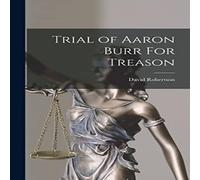 David Robertson Trial of Aaron Burr For Treason Hardcover Book David Robertson Multicolor