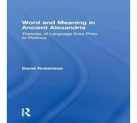 David Robertson Word & Meaning in Ancient Alexandria: Theories of Language from David Robertson Multicolor
