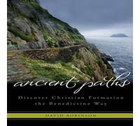 David Robinson Ancient Paths: Discover Christian Formation the Benedictine Way David Robinson Multicolor
