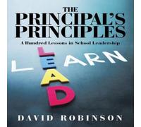 David Robinson The Principal's Principles: A Hundred Lessons in School Leadership David Robinson Multicolor