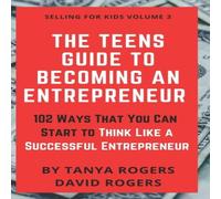 David Rogers The Teens Guide to Becoming an Entrepreneur: 102 Ways That You Can David Rogers Multicolor