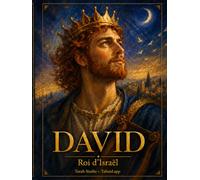 David, Roi d’Israël: Du berger de Bethléem au roi éternel d’Israël - Une fresque à travers les sources de la tradition juive