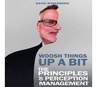 David Rosenberg Woosh Things Up A Bit: The Principles of Perception Management David Rosenberg Multicolor