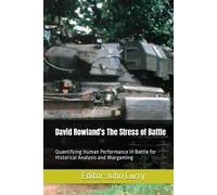 David Rowland's The Stress of Battle: Quantifying Human Performance in Battle for Historical Analysis and Wargaming