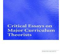 David Scott Critical Essays on Major Curriculum Theorists Paperback Book David Scott Multicolor
