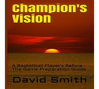 David Smith Champion's Vision: A Basketball Player's Before The Game David Smith Multicolor