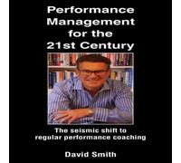 David Smith Performance Management for the 21st Century: The Seismic Shift to David Smith Multicolor