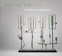 David Smith : The Nature of Sculpture