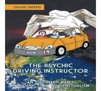 David Smith THE PSYCHIC DRIVING INSTRUCTOR: AN ORDINARY MAN'S INTRODUCTION TO David Smith Multicolor