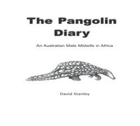 David Stanley The Pangolin Diary: An Australian Male Midwife in Africa Paperback David Stanley Multicolor