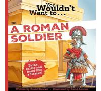 David Stewart You Wouldn't Want to Be a Roman Soldier Paperback Book David Stewart Multicolor