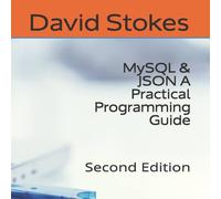 David Stokes MySQL JSON A Practical Programming Guide : Second Edition David Stokes Multicolor