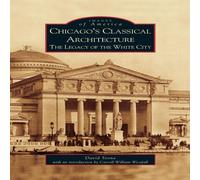 David Stone Chicago's Classical Architecture: The Legacy of the White City David Stone Multicolor
