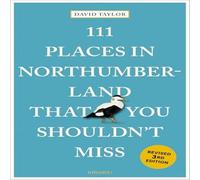David Taylor 111 Places in Northumberland That You Shouldn't Miss Paperback Book David Taylor Multicolor