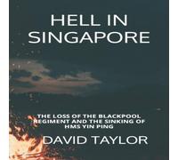 David Taylor HELL IN SINGAPORE: THE LOSS OF THE BLACKPOOL REGIMENT & THE David Taylor Multicolor