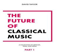 David Taylor The Future of Classical Music - Part 1 Paperback Book David Taylor Multicolor
