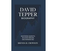 DAVID TEPPER BIOGRAPHY: Mastering Markets, Building Dreams, and Winning Big