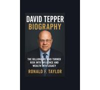 DAVID TEPPER BIOGRAPHY: The Billionaire Who Turned Risk Into Influence and Wealth Into Legacy