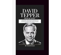 DAVID TEPPER BIOGRAPHY: THE INSPIRING STORY OF ONE OF BUSINESS’ STAR ENTREPRENEURS - HOW THE BILLIONAIRE HEDGE FUND MANAGER AND OWNER OF THE CAROLINA PANTHERS BUILT HIS FINANCIAL EMPIRE