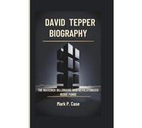 DAVID TEPPER BIOGRAPHY: The Maverick Billionaire Who Revolutionized Hedge Funds