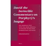 David the Invincible Commentary on Porphyry’s Isagoge: Old Armenian Text with the Greek Original, an English Translation, Introduction and Notes: 137 (Philosophia Antiqua, 137)