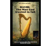 DAVID: The Man God Trusted to Fail: A Mirror for Every Man Who Still Bleeds Behind His Armor (CRACKS IN THE ARMOUR)