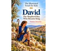 David the Shepherd Boy who became King (The Illustrated Torah for Kids: From Creation to Modern Times)