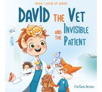 David The Vet and the Invisible Patient. Personalized Book for Kids ("When I Grow Up" Series for David)