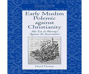 David Thomas Early Muslim Polemic Against Christianity: Abu ISA Al-Warraq's David Thomas Multicolor