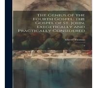 David Thomas The Genius of the Fourth Gospel: The Gospel of St. John in White David Thomas White