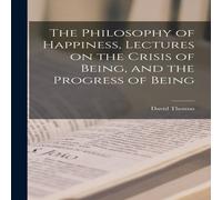 David Thomas The Philosophy of Happiness, Lectures on the Crisis of Being, and David Thomas Multicolor